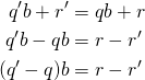 \begin{align*} q'b+r'&=qb+r\\ q'b-qb&=r-r'\\ (q'-q)b&=r-r' \end{align*}