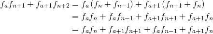 \begin{align*}f_af_{n+1}+f_{a+1}f_{n+2}&=f_a\left(f_{n}+f_{n-1}\right)+f_{a+1}\left(f_{n+1}+f_n\right)\\ &=f_af_n+f_af_{n-1}+f_{a+1}f_{n+1}+f_{a+1}f_n\\&=f_af_n+f_{a+1}f_{n+1}+f_af_{n-1}+f_{a+1}f_n\end{align*}
